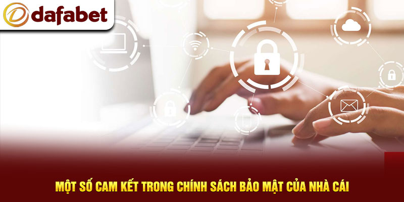 Các cam kết trong chính sách bảo mật Dafabet