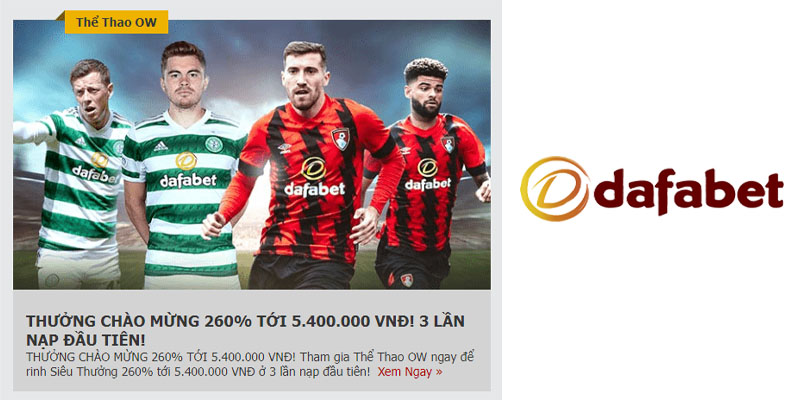 Khuyến mãi Dafabet - Thưởng chào mừng lên đến 260%